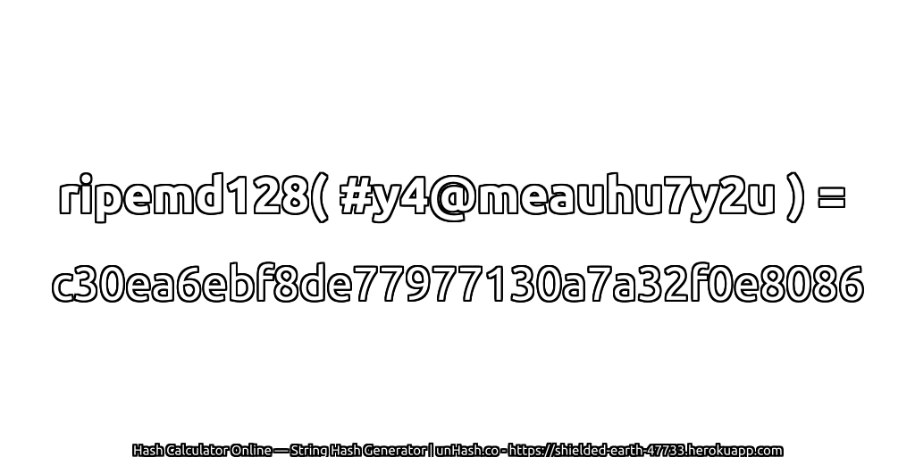 ripemd128( #y4@meauhu7y2u ) = c30ea6ebf8de77977130a7a32f0e8086 | unHash.co