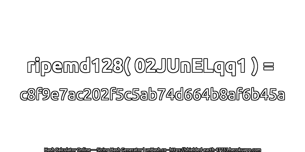 ripemd128( 02JUnELqq1 ) = c8f9e7ac202f5c5ab74d664b8af6b45a | unHash.co
