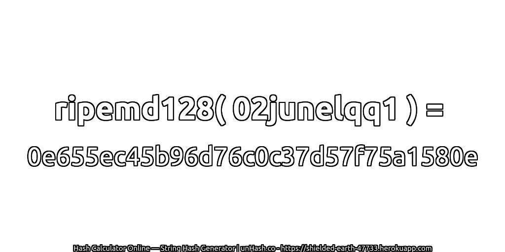 ripemd128( 02junelqq1 ) = 0e655ec45b96d76c0c37d57f75a1580e | unHash.co