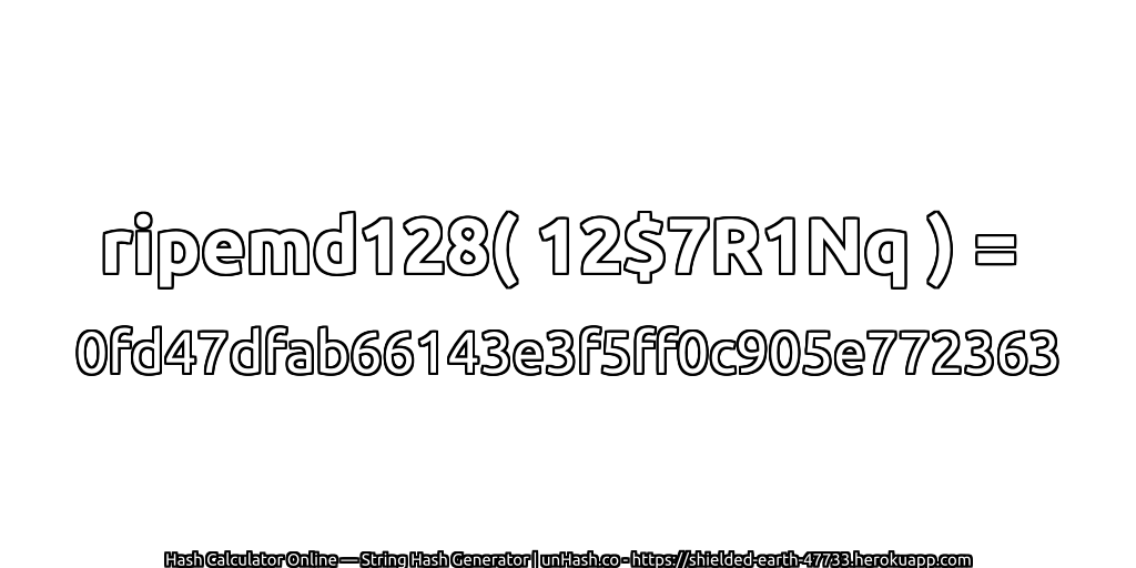 ripemd128( 12$7R1Nq ) = 0fd47dfab66143e3f5ff0c905e772363 | unHash.co