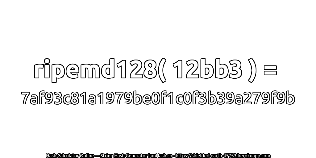 ripemd128( 12bb3 ) = 7af93c81a1979be0f1c0f3b39a279f9b | unHash.co