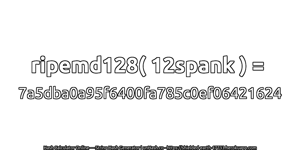 ripemd128( 12spank ) = 7a5dba0a95f6400fa785c0ef06421624 | unHash.co