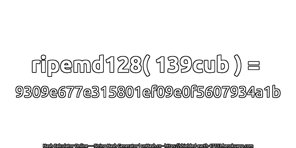 ripemd128( 139cub ) = 9309e677e315801ef09e0f5607934a1b | unHash.co