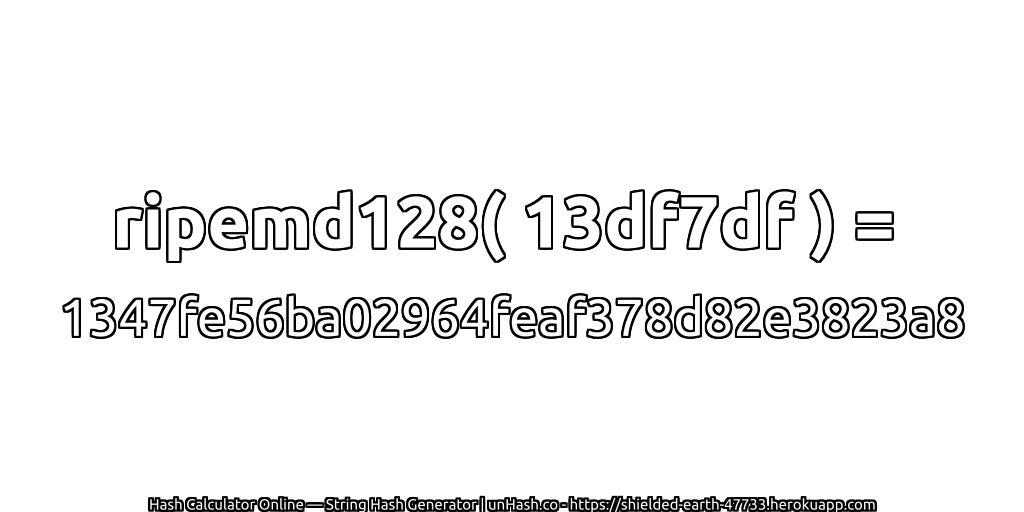 ripemd128( 13df7df ) = 1347fe56ba02964feaf378d82e3823a8 | unHash.co