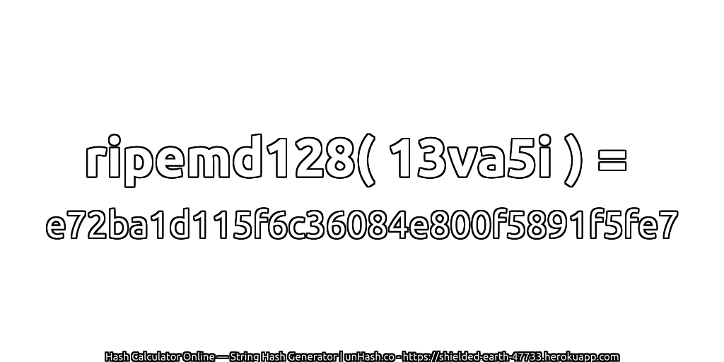 ripemd128( 13va5i ) = e72ba1d115f6c36084e800f5891f5fe7 | unHash.co