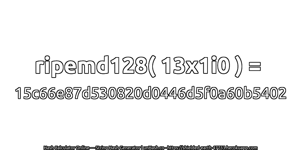 ripemd128( 13x1i0 ) = 15c66e87d530820d0446d5f0a60b5402 | unHash.co