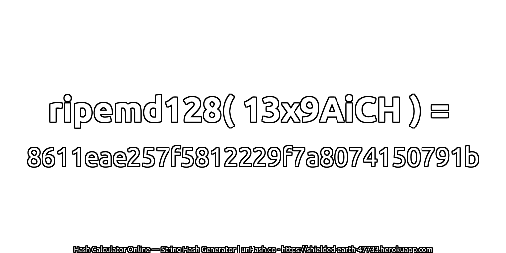 ripemd128( 13x9AiCH ) = 8611eae257f5812229f7a8074150791b | unHash.co