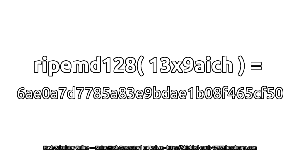 ripemd128( 13x9aich ) = 6ae0a7d7785a83e9bdae1b08f465cf50 | unHash.co