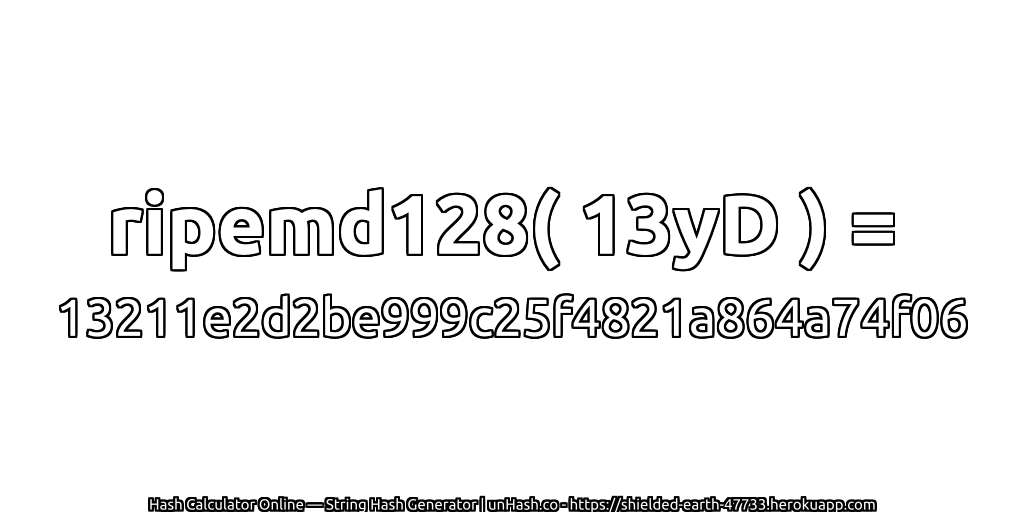 ripemd128( 13yD ) = 13211e2d2be999c25f4821a864a74f06 | unHash.co