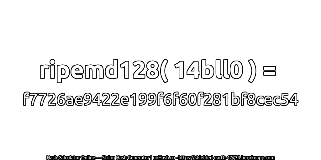 ripemd128( 14bll0 ) = f7726ae9422e199f6f60f281bf8cec54 | unHash.co