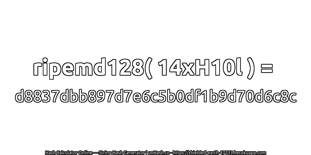 ripemd128( 14xH10l ) = d8837dbb897d7e6c5b0df1b9d70d6c8c | unHash.co