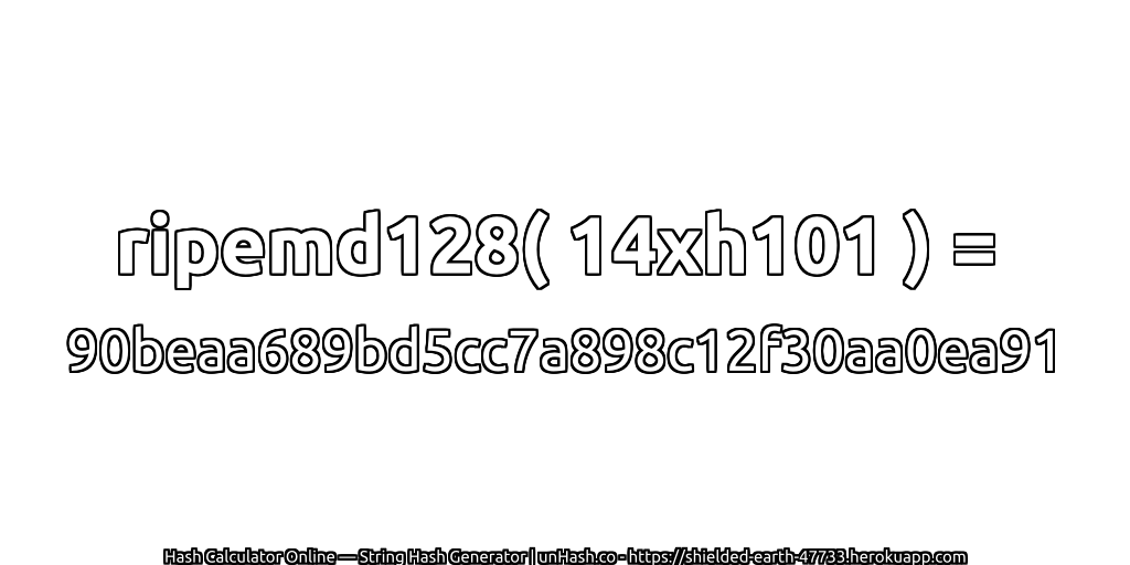 ripemd128( 14xh101 ) = 90beaa689bd5cc7a898c12f30aa0ea91 | unHash.co
