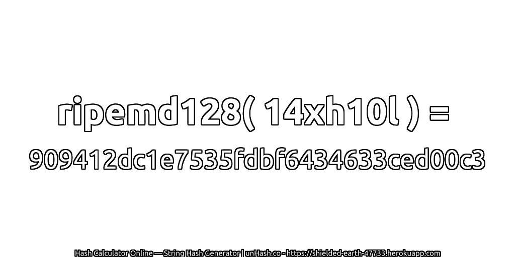 ripemd128( 14xh10l ) = 909412dc1e7535fdbf6434633ced00c3 | unHash.co