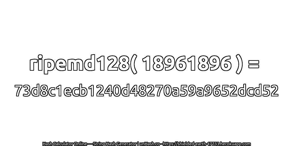 ripemd128( 18961896 ) = 73d8c1ecb1240d48270a59a9652dcd52 | unHash.co