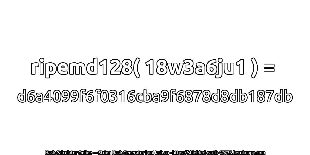 ripemd128( 18w3a6ju1 ) = d6a4099f6f0316cba9f6878d8db187db | unHash.co