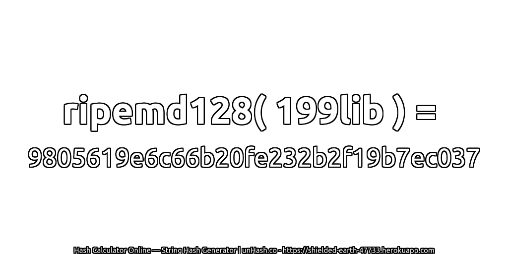ripemd128( 199lib ) = 9805619e6c66b20fe232b2f19b7ec037 | unHash.co