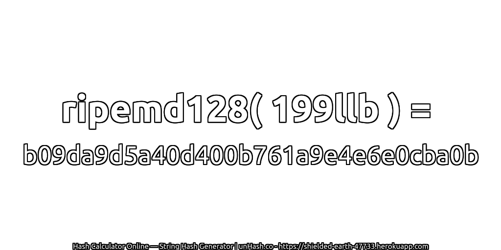 ripemd128( 199llb ) = b09da9d5a40d400b761a9e4e6e0cba0b | unHash.co