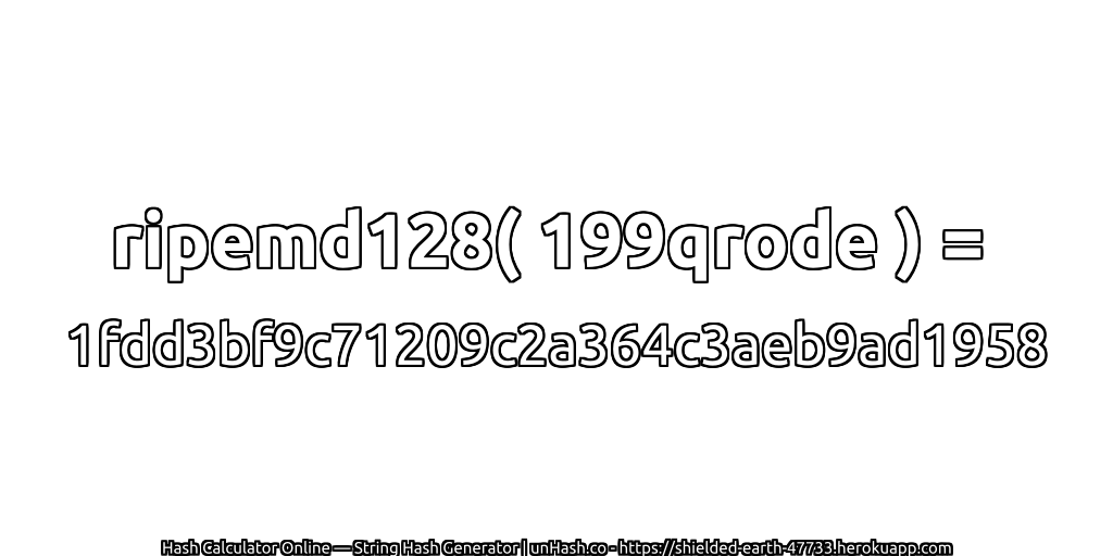 ripemd128( 199qrode ) = 1fdd3bf9c71209c2a364c3aeb9ad1958 | unHash.co