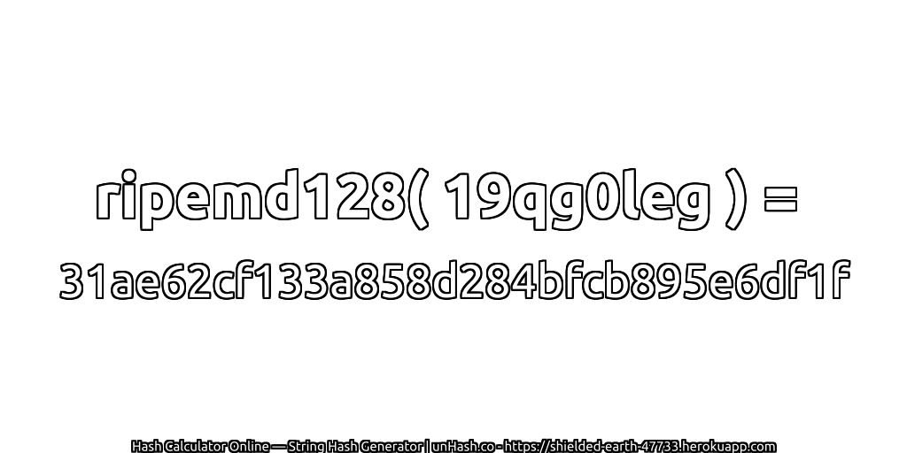 ripemd128( 19qg0leg ) = 31ae62cf133a858d284bfcb895e6df1f | unHash.co
