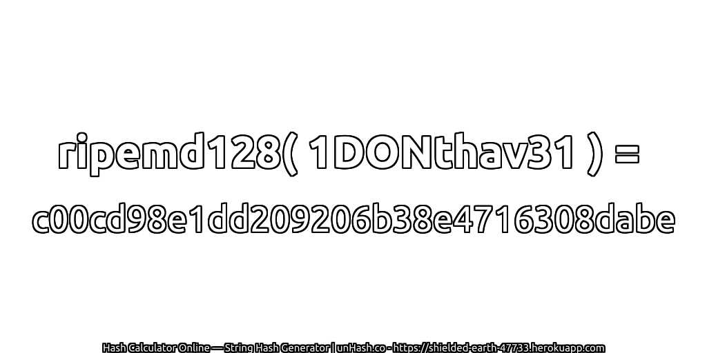 ripemd128( 1DONthav31 ) = c00cd98e1dd209206b38e4716308dabe | unHash.co