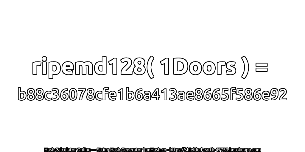 ripemd128( 1Doors ) = b88c36078cfe1b6a413ae8665f586e92 | unHash.co