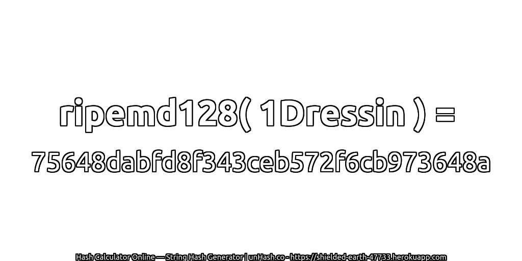 ripemd128( 1Dressin ) = 75648dabfd8f343ceb572f6cb973648a | unHash.co