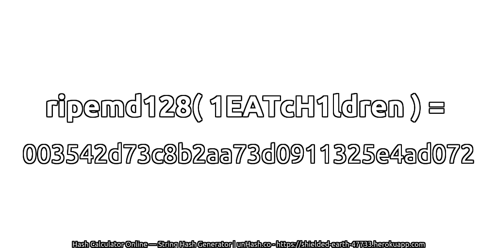 ripemd128( 1EATcH1ldren ) = 003542d73c8b2aa73d0911325e4ad072 | unHash.co