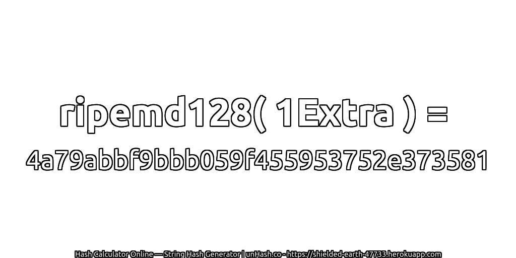 ripemd128( 1Extra ) = 4a79abbf9bbb059f455953752e373581 | unHash.co