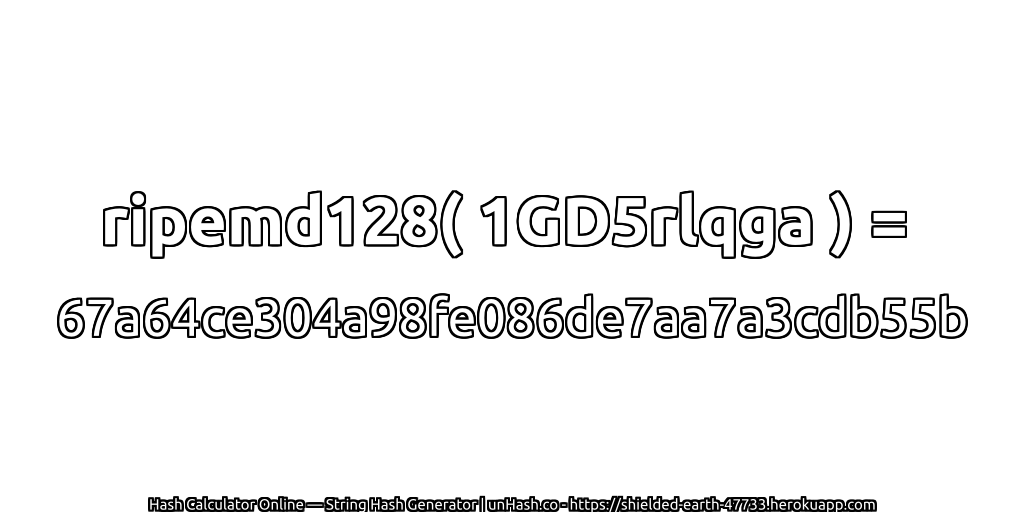 ripemd128( 1GD5rlqga ) = 67a64ce304a98fe086de7aa7a3cdb55b | unHash.co