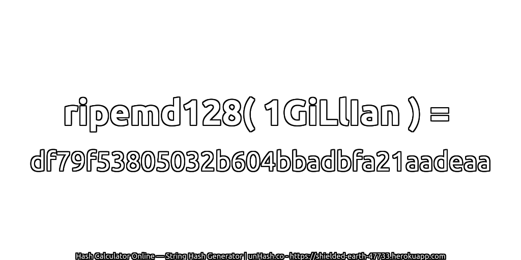 ripemd128( 1GiLlIan ) = df79f53805032b604bbadbfa21aadeaa | unHash.co