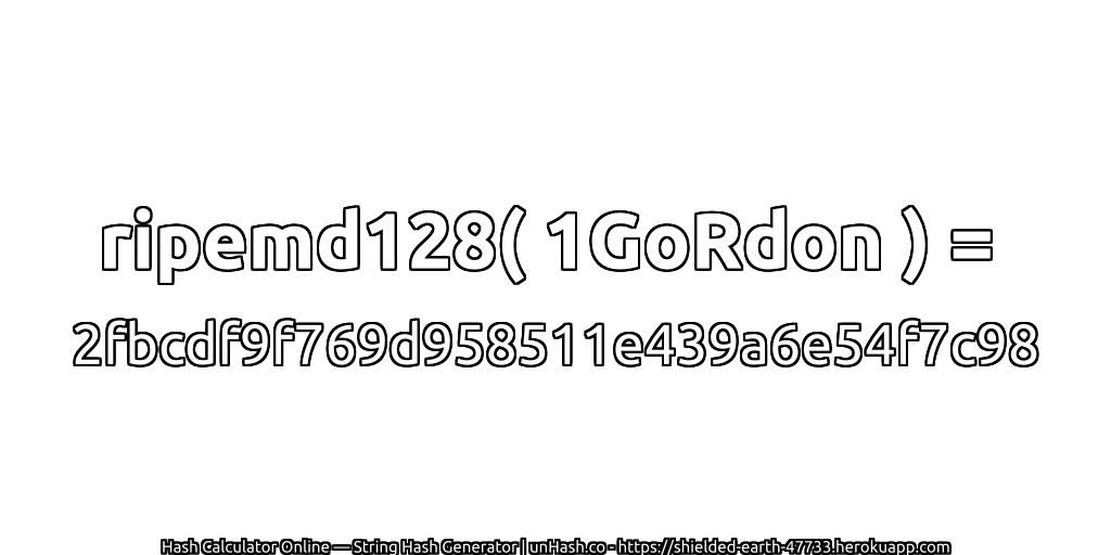ripemd128( 1GoRdon ) = 2fbcdf9f769d958511e439a6e54f7c98 | unHash.co