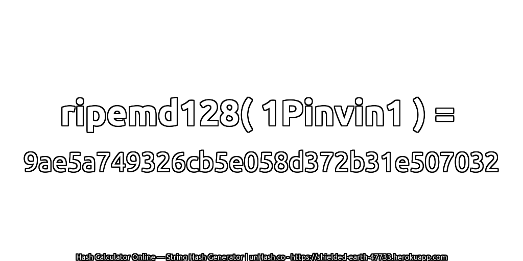 ripemd128( 1Pinvin1 ) = 9ae5a749326cb5e058d372b31e507032 | unHash.co