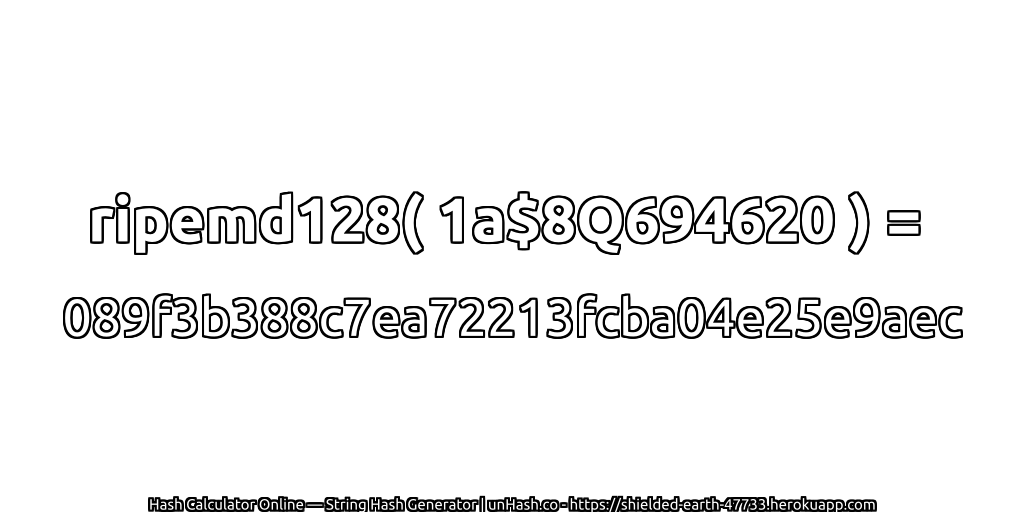 ripemd128( 1a$8Q694620 ) = 089f3b388c7ea72213fcba04e25e9aec | unHash.co