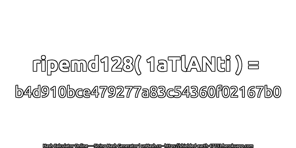 ripemd128( 1aTlANti ) = b4d910bce479277a83c54360f02167b0 | unHash.co