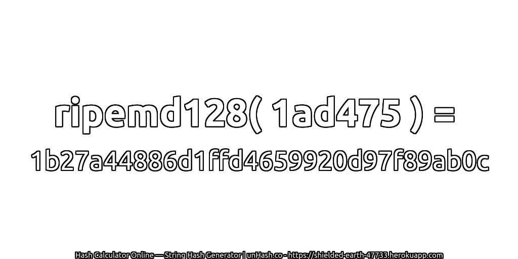 ripemd128( 1ad475 ) = 1b27a44886d1ffd4659920d97f89ab0c | unHash.co