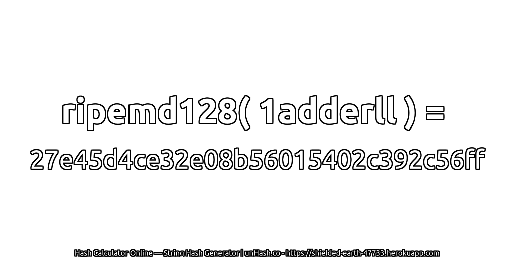 ripemd128( 1adderll ) = 27e45d4ce32e08b56015402c392c56ff | unHash.co