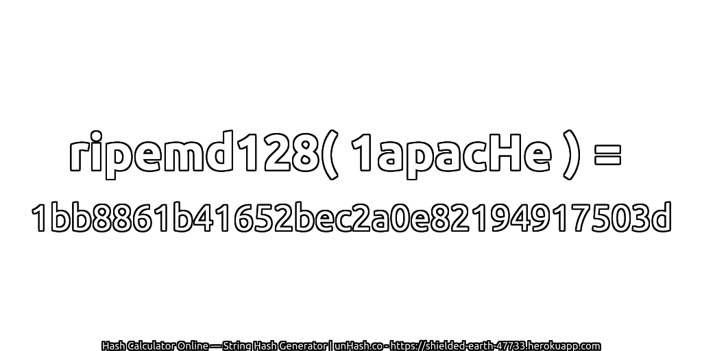 ripemd128( 1apacHe ) = 1bb8861b41652bec2a0e82194917503d | unHash.co
