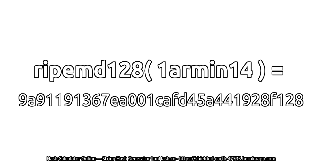 ripemd128( 1armin14 ) = 9a91191367ea001cafd45a441928f128 | unHash.co