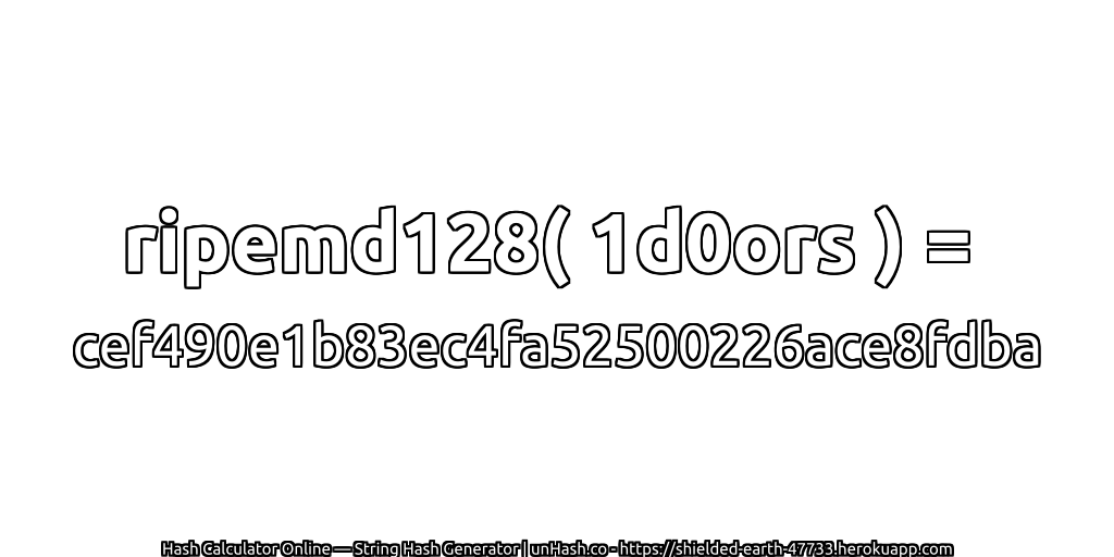 ripemd128( 1d0ors ) = cef490e1b83ec4fa52500226ace8fdba | unHash.co