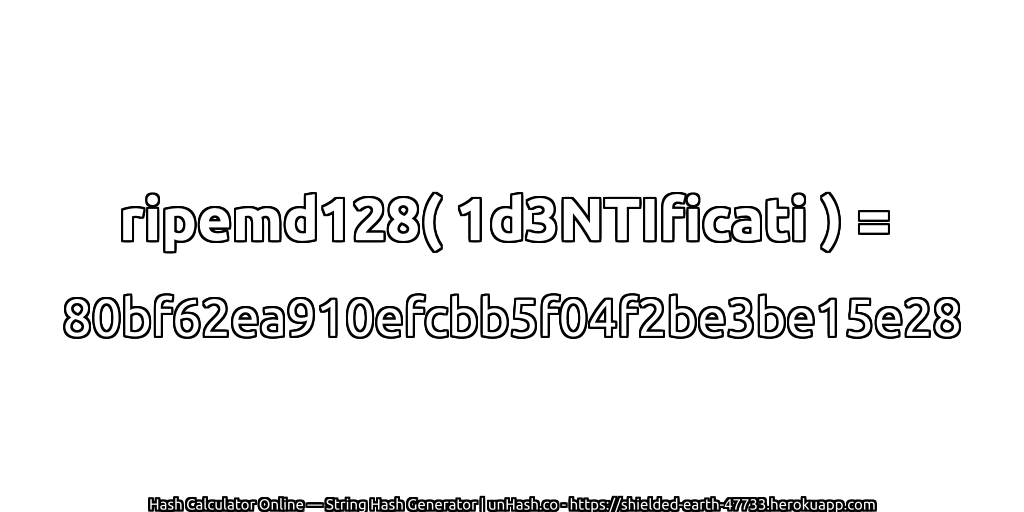 ripemd128( 1d3NTIficati ) = 80bf62ea910efcbb5f04f2be3be15e28 | unHash.co