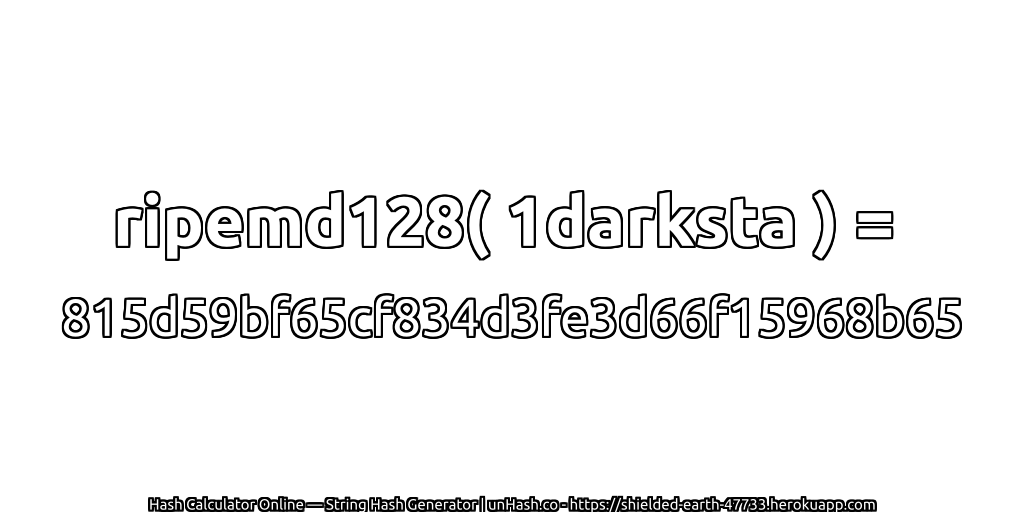 ripemd128( 1darksta ) = 815d59bf65cf834d3fe3d66f15968b65 | unHash.co