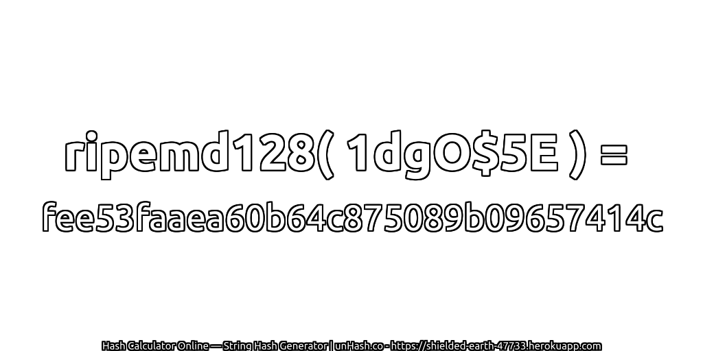 ripemd128( 1dgO$5E ) = fee53faaea60b64c875089b09657414c | unHash.co