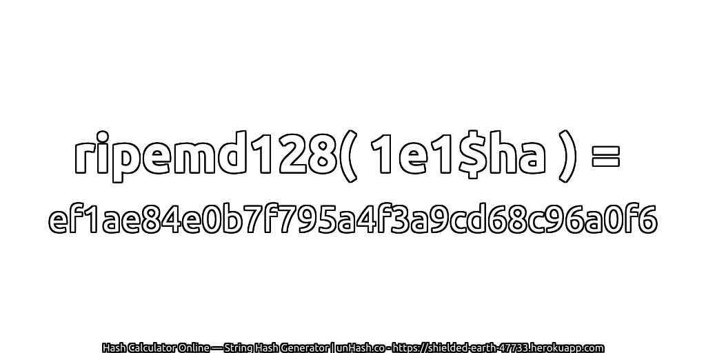 ripemd128( 1e1$ha ) = ef1ae84e0b7f795a4f3a9cd68c96a0f6 | unHash.co