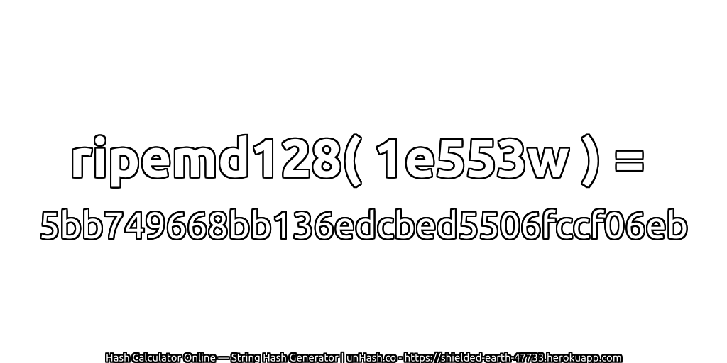 ripemd128( 1e553w ) = 5bb749668bb136edcbed5506fccf06eb | unHash.co