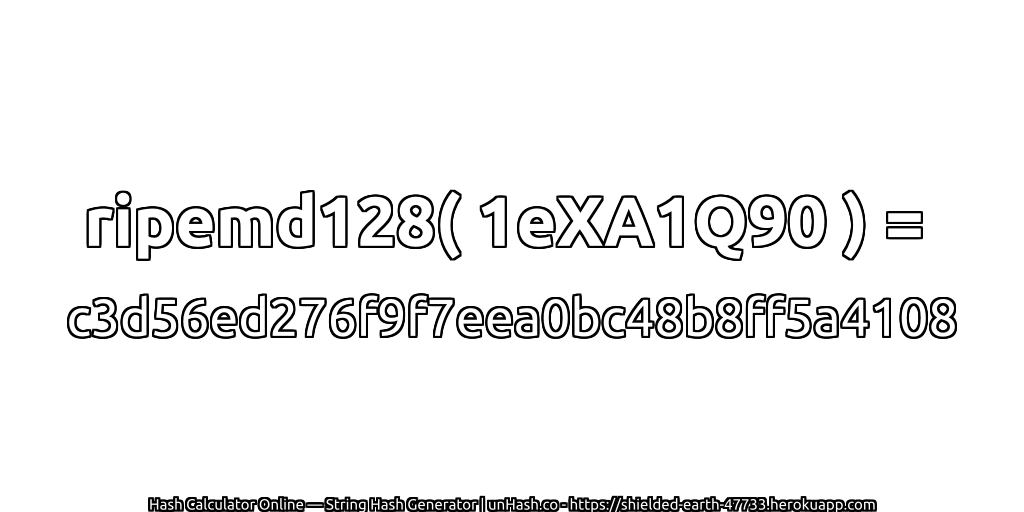 ripemd128( 1eXA1Q90 ) = c3d56ed276f9f7eea0bc48b8ff5a4108 | unHash.co