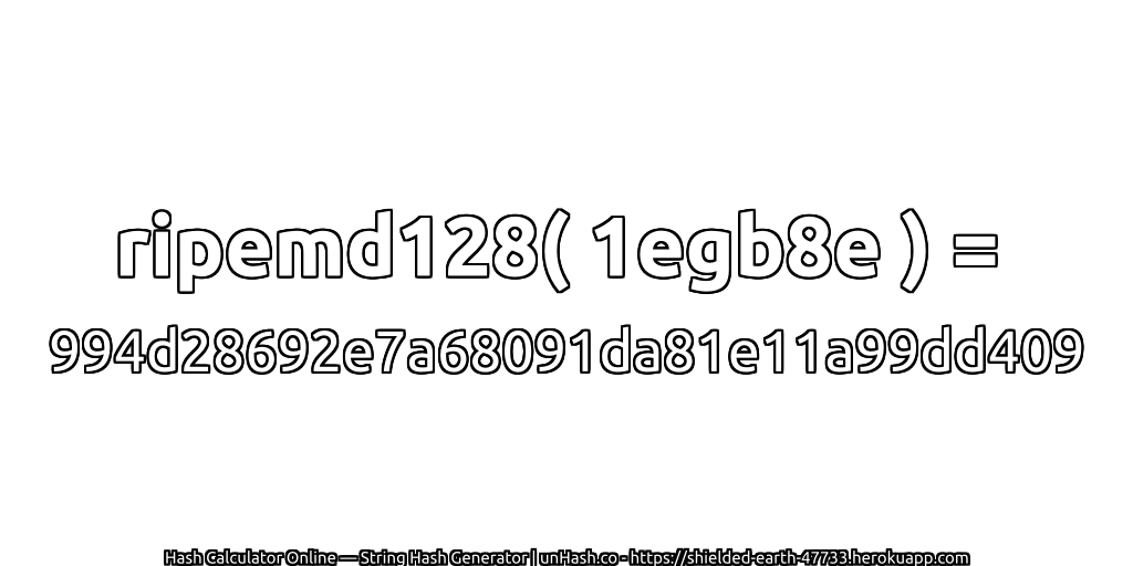 ripemd128( 1egb8e ) = 994d28692e7a68091da81e11a99dd409 | unHash.co