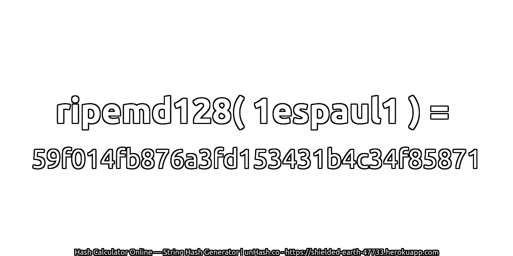 ripemd128( 1espaul1 ) = 59f014fb876a3fd153431b4c34f85871 | unHash.co