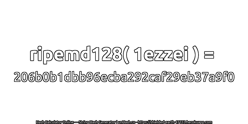 ripemd128( 1ezzei ) = 206b0b1dbb96ecba292caf29eb37a9f0 | unHash.co