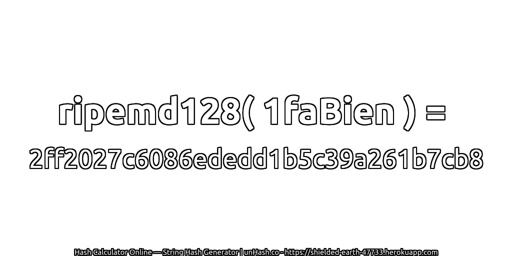 ripemd128( 1faBien ) = 2ff2027c6086ededd1b5c39a261b7cb8 | unHash.co