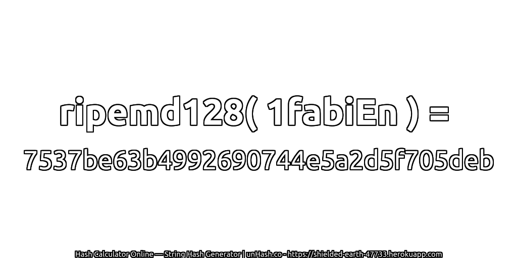 ripemd128( 1fabiEn ) = 7537be63b4992690744e5a2d5f705deb | unHash.co